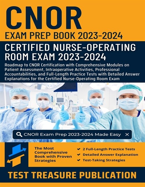 CNOR Exam Prep Book 2023-2024: Roadmap to CNOR Certification with Comprehensive Modules on Patient Assessment, Intraoperative Activities, Professiona (Paperback)