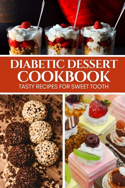 Diabetic Dessert Cookbook: Tasty Recipes for Sweet Tooth (Paperback)