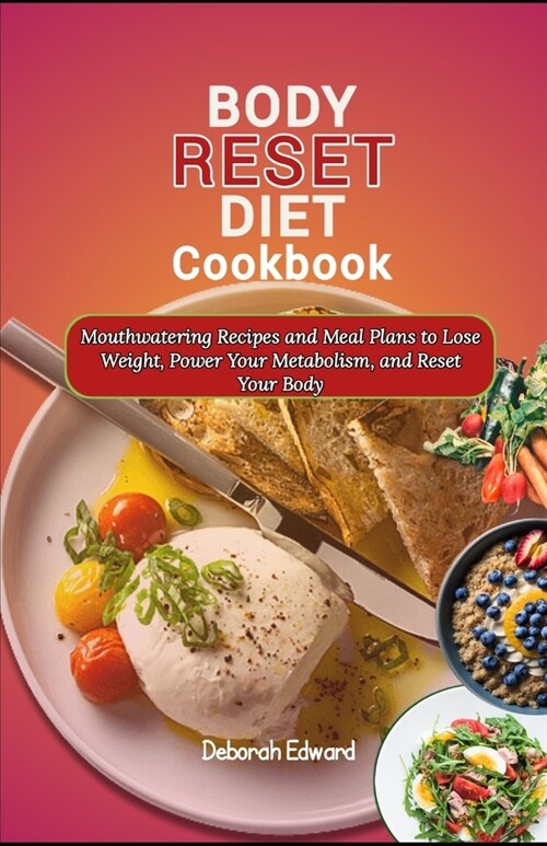 Body Reset Diet Cookbook: Mouthwatering Recipes and Meal Plans to Lose Weight, Power Your Metabolism, and Reset Your Body (Paperback)
