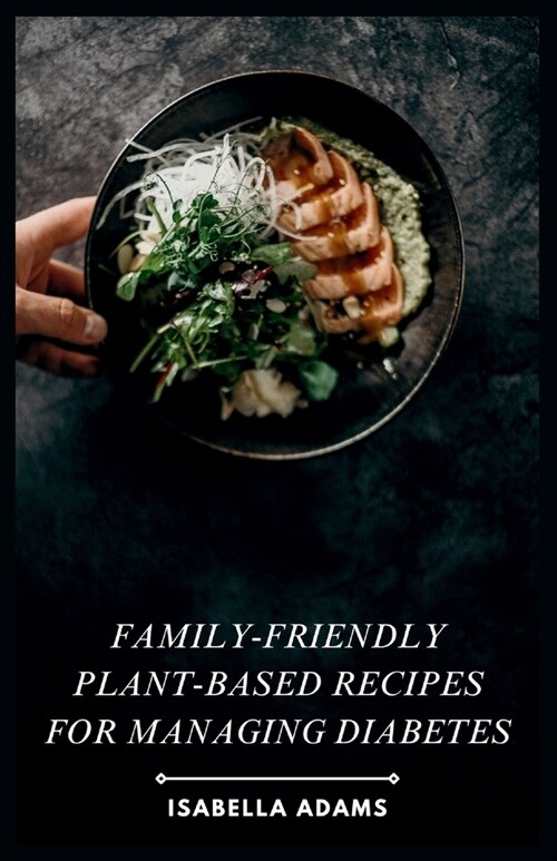Family-Friendly Plant-Based Recipes for Managing Diabetes (Paperback)