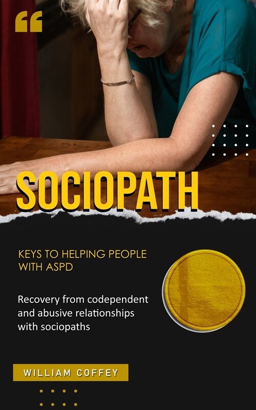 Sociopath: Keys to helping people with aspd (Recovery from codependent and abusive relationships with sociopaths) (Paperback)