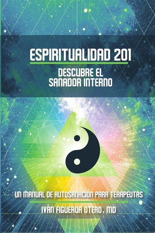 Espiritualidad 201, Descubre el sanador interno: Un manual de autosanaci? para terapeutas (Paperback)