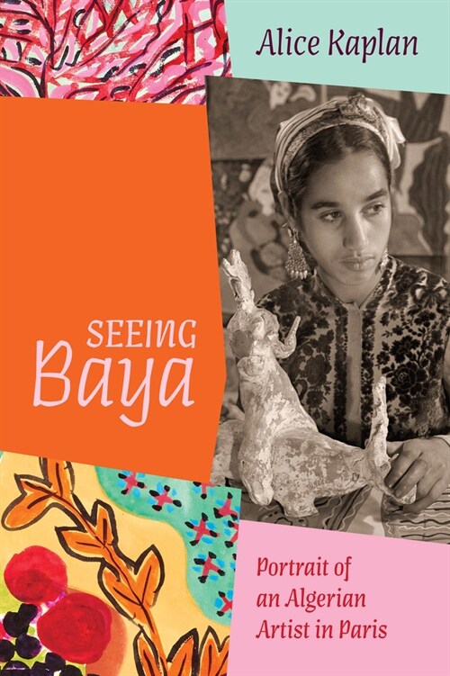 Seeing Baya: Portrait of an Algerian Artist in Paris (Hardcover)