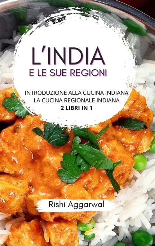 LIndia e le sue regioni: introduzione alla cucina indiana + la cucina regionale indiana - 2 libri in 1 (Hardcover)