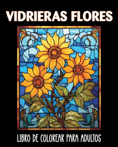 Vidrieras Flores Libro de Colorear para Adultos: 60 Im?enes Relajantes contra la Ansiedad y el Estr? (Paperback)