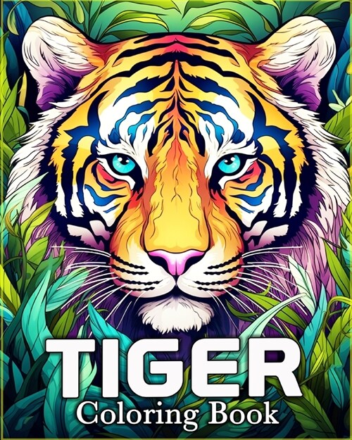 Tiger Coloring Book: 50 Cute Images for Stress Relief and Relaxation (Paperback)