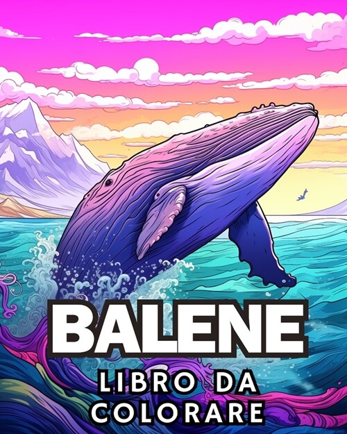 Libro da Colorare sulle Balene: Incredibile Libro da Colorare sulle Balene per Gli Amanti delle Balene (Paperback)