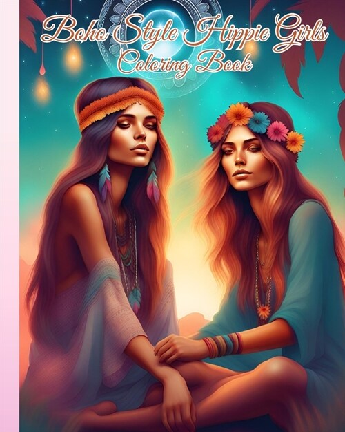 Boho Style Hippie Girls Coloring Book: Colorful Bohemian Fashion, Free-Spirited Hippie Girls to Inspire You (Paperback)