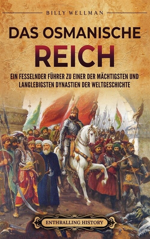 Das Osmanische Reich: Ein fesselnder F?rer zu einer der m?htigsten und langlebigsten Dynastien der Weltgeschichte (Hardcover)