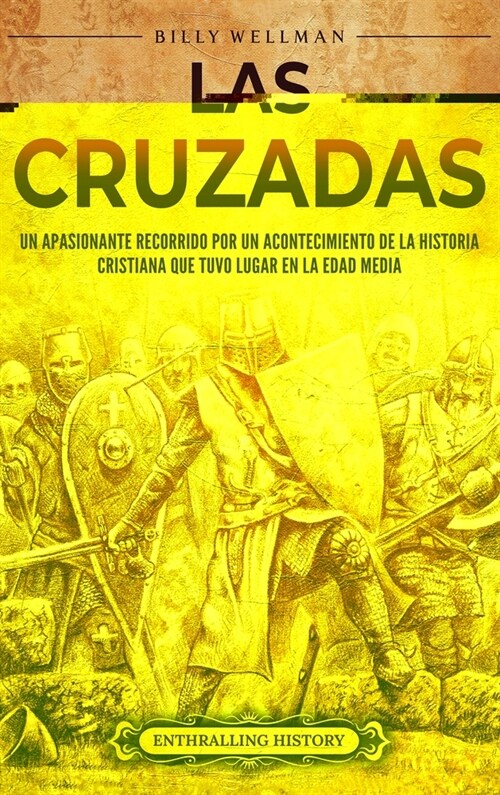 Las cruzadas: Un apasionante recorrido por un acontecimiento de la historia cristiana que tuvo lugar en la Edad Media (Hardcover)