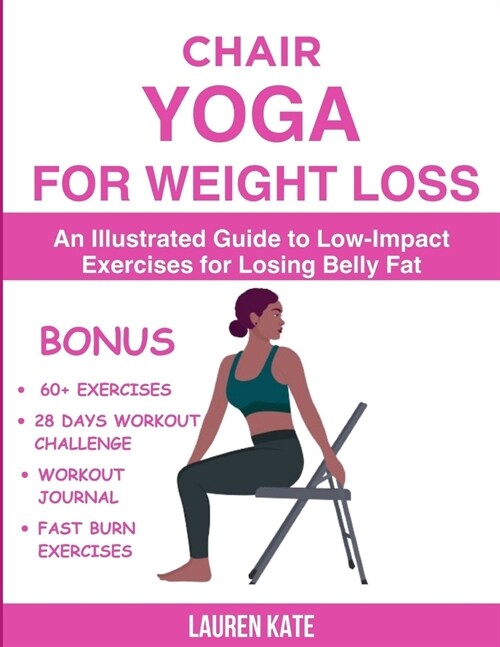 Chair Yoga for Weight Loss: An Illustrated Guide to Low-Impact Exercises for Losing Belly Fat (Paperback)