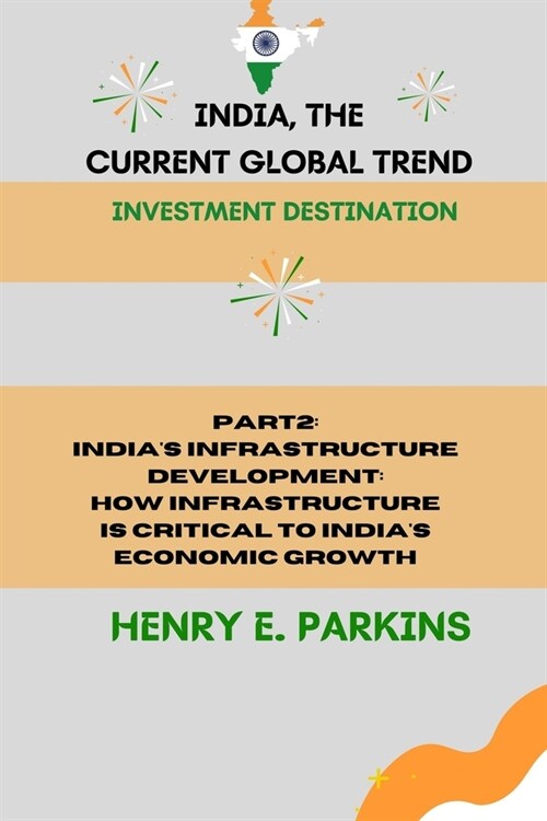 Part 2: Indias Infrastructure Development: How Infrastructure Is Critical to Indias Economic Growth (Paperback)