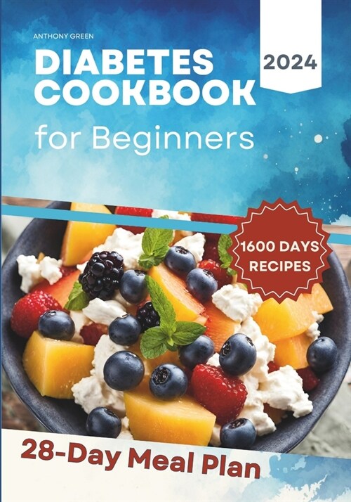 Diabetes Cookbook and Meal Plan for Beginners: 1600 Days of Quick, Easy, and Tasty Diabetic Recipes that Anyone Can Cook at Home with a 28-Day Meal Pl (Paperback)