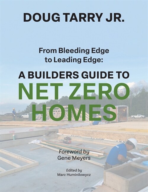 From Bleeding Edge to Leading Edge: A Builders Guide to Net Zero Homes (Paperback)