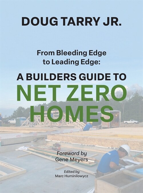 From Bleeding Edge to Leading Edge: A Builders Guide to Net Zero Homes (Hardcover)