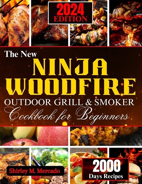 The New Ninja Woodfire Outdoor Grill and Smoker Cookbook for Beginners: Over 101 Mouthwatering Recipes, Expert Tips, and Proven Techniques to Conquer (Paperback)