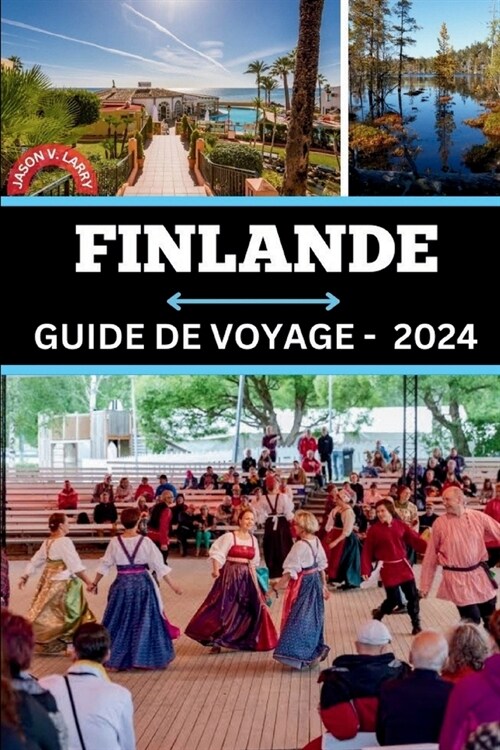 Guide de Voyage En Finlande 2024: D?oiler des secrets, des opportunit? demploi, chasser les aurores bor?les, cr?r votre conte nordique et vivre u (Paperback)
