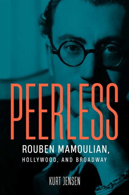 Peerless: Rouben Mamoulian, Hollywood, and Broadway (Hardcover)