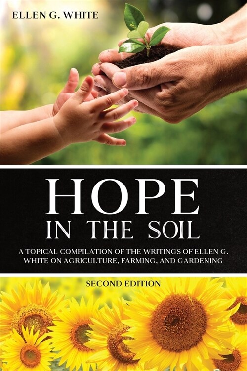 Hope in the Soil: A Topical Compilation of the Writings of Ellen G. White on Agriculture, Farming, and Gardening (Paperback, 2)