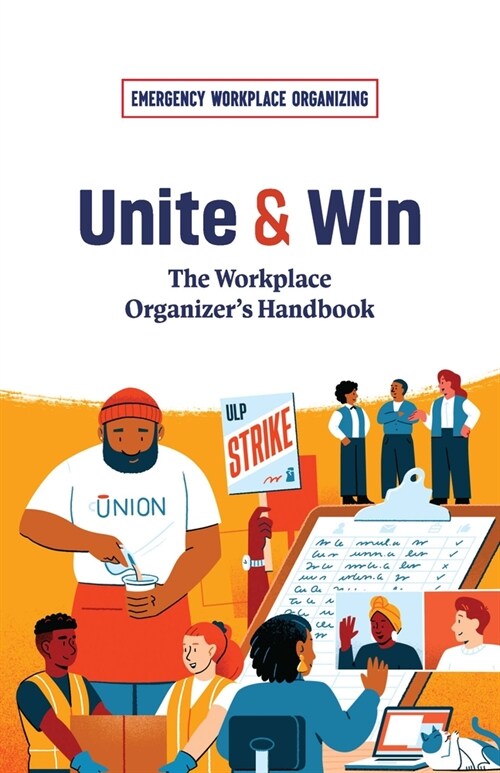 Unite and Win: The Workplace Organizers Handbook (Paperback)