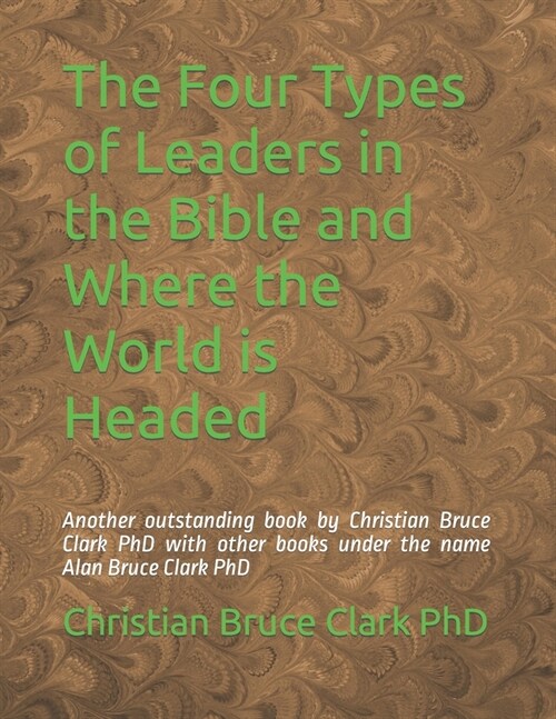 The Four Types of Leaders in the Bible and Where the World is Headed (Paperback)