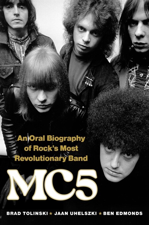 Mc5: An Oral Biography of Rocks Most Revolutionary Band (Hardcover)