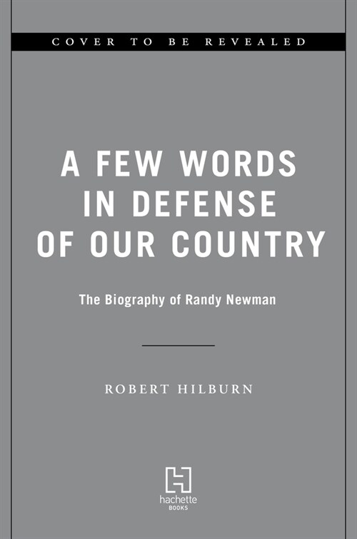 A Few Words in Defense of Our Country: The Biography of Randy Newman (Hardcover)