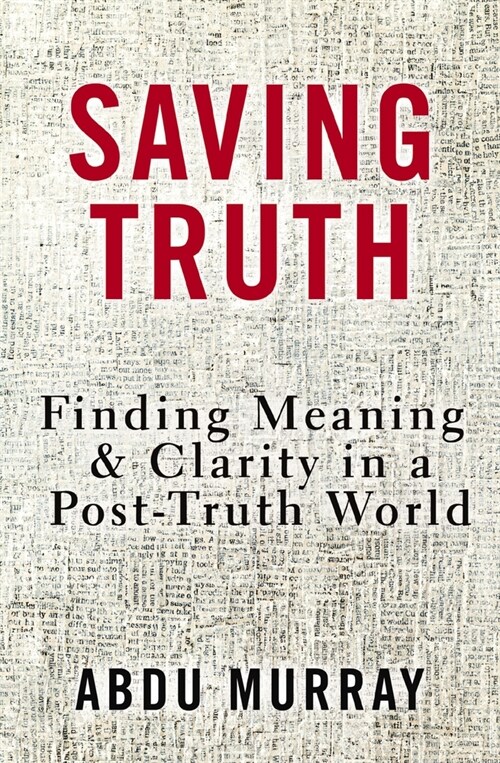 Saving Truth: Finding Meaning and Clarity in a Post-Truth World (Paperback)