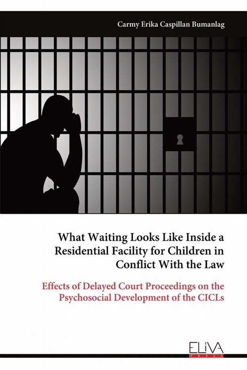 What Waiting Looks Like Inside a Residential Facility for Children in Conflict With the Law (Paperback)