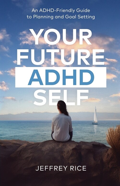 Your Future ADHD Self: An ADHD-Friendly Guide to Planning and Goal Setting (Paperback)
