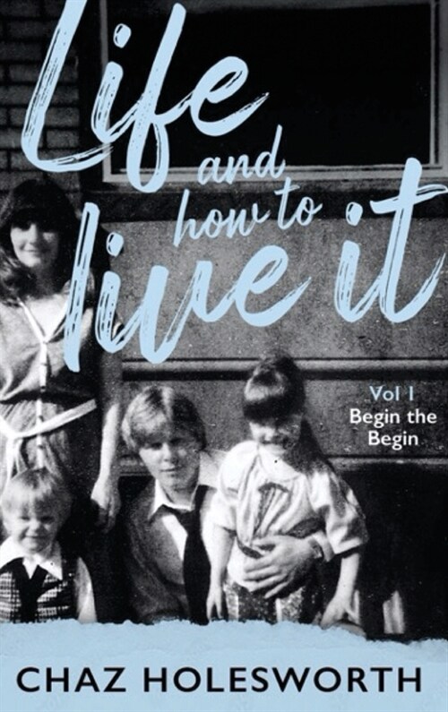 Life and How to Live It: Volume One: Begin the Begin (Hardcover)