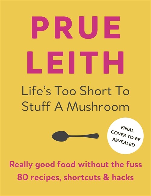 Lifes Too Short to Stuff a Mushroom : Really good food without the fuss (Hardcover)