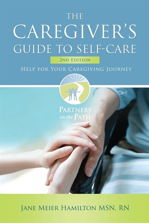 The Caregivers Guide to Self-Care: Help For Your Caregiving Journey 2nd Edition (Paperback)