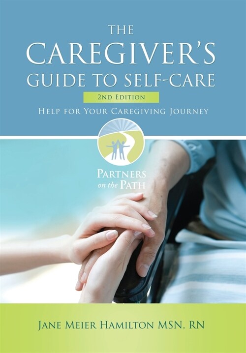 The Caregivers Guide to Self-Care: Help For Your Caregiving Journey 2nd Edition (Hardcover)