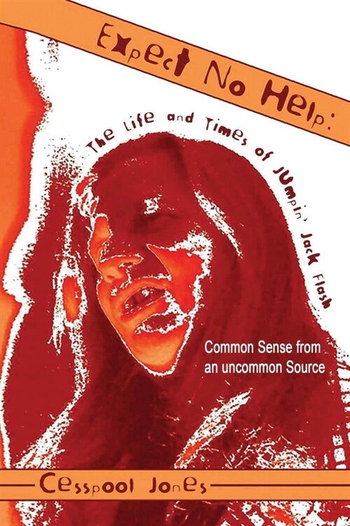 Expect No Help: The Life and Times of Jumpin Jack Flash Common Sense from an Uncommon Source (Paperback)