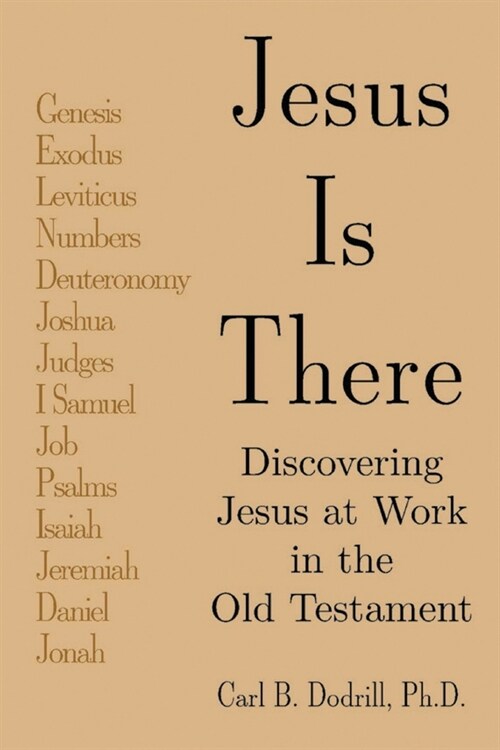 Jesus Is There: Discovering Jesus at Work in the Old Testament (Paperback)