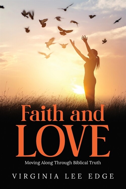 Faith and Love: Moving Along Through Biblical Truth (Paperback)