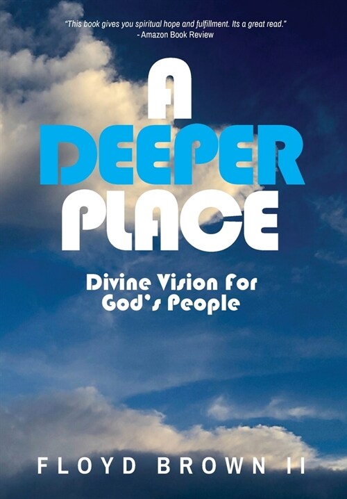 A Deeper Place: Divine Vision for Gods People (Hardcover)