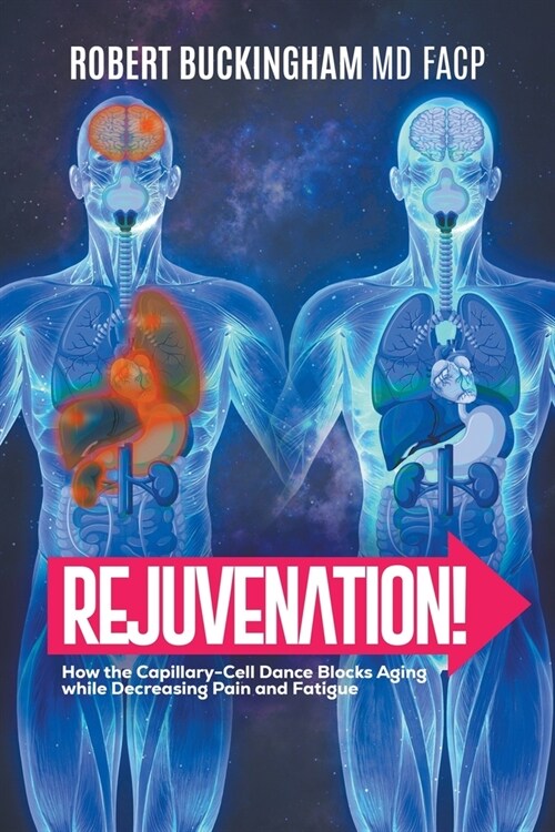 Rejuvenation!: How the Capillary-Cell Dance Blocks Aging while Decreasing Pain and Fatigue (Paperback)
