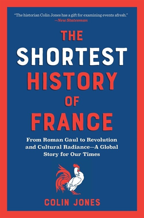 The Shortest History of France: From Roman Gaul to Revolution and Cultural Radiance - A Global Story for Our Times (Paperback)