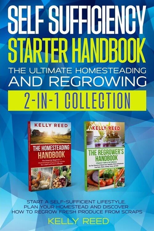 Self Sufficiency Starter Handbook - The Ultimate Homesteading and Regrowing Collection: Start a Self-Sufficient Lifestyle, Plan Your Homestead and Dis (Paperback)