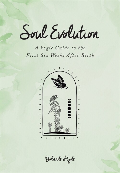 Soul Evolution - a Yogic Guide to the First Six Weeks After Birth (Paperback)