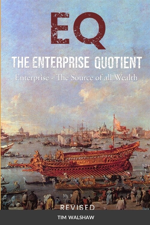 Eq the Enterprise Quotient: Enterprise - The Source of all Wealth (Paperback)