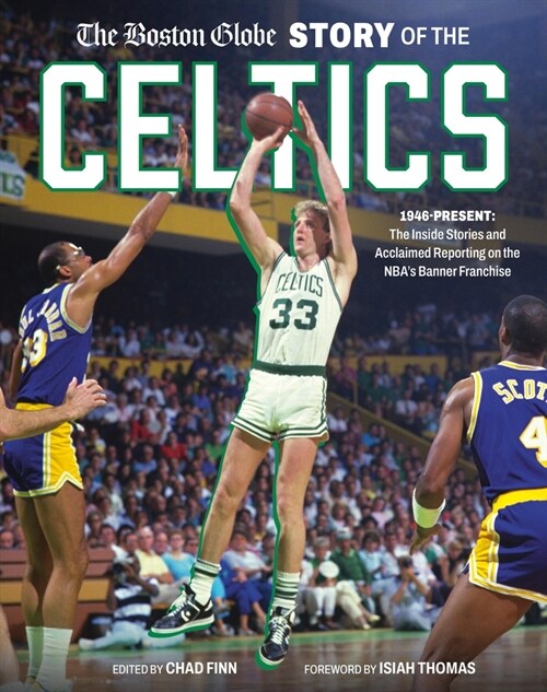 The Boston Globe Story of the Celtics: 1946-Present: The Inside Stories and Acclaimed Reporting on the Nbas Banner Franchise (Hardcover)