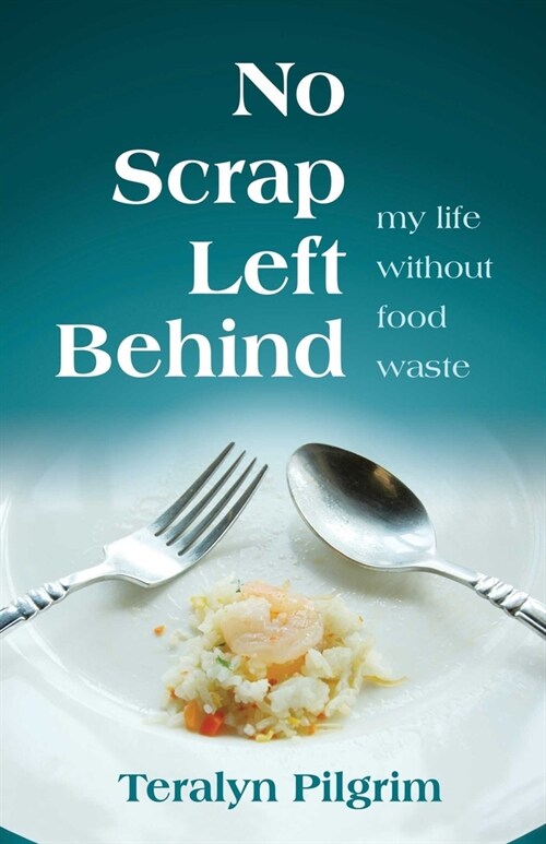 No Scrap Left Behind: My Life Without Food Waste (Paperback)