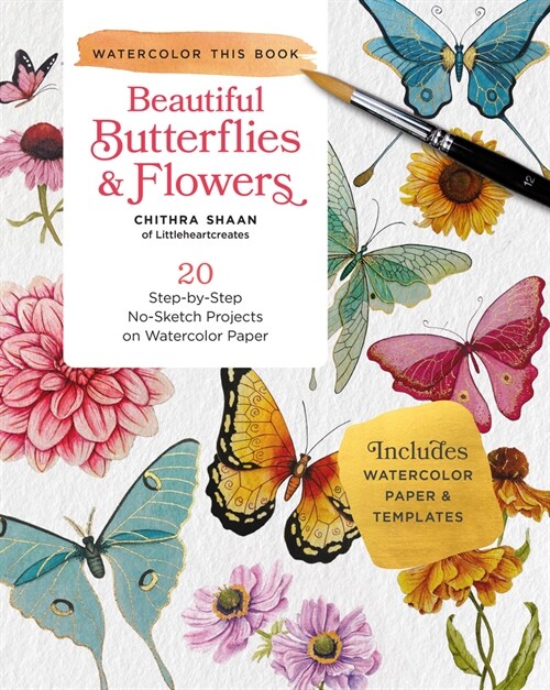 Beautiful Butterflies and Flowers: 20 Step-By-Step No-Sketch Projects on Watercolor Paper (Paperback)