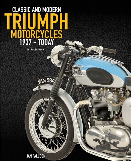 The Complete Book of Classic and Modern Triumph Motorcycles 3rd Edition: 1937 to Today (Hardcover, 3)