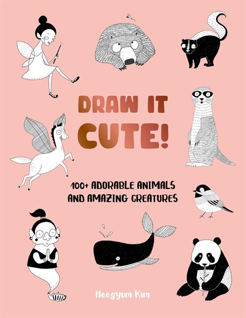 Draw It Cute!: 100+ Adorable Animals and Amazing Creatures (Paperback)
