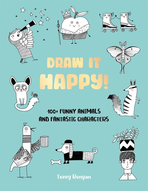 Draw It Happy!: 100+ Funny Animals and Fantastic Characters (Paperback)