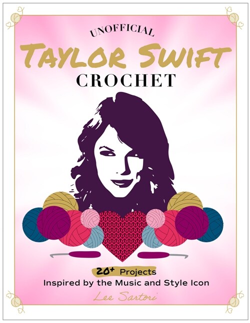Unofficial Taylor Swift Crochet: 20+ Projects Inspired by the Music and Style Icon (Paperback)